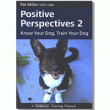 Positive Perspectives 2: Know Your Dog, Train Your Dog